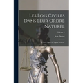 Les Lois Civiles Dans Leur Ordre Naturel: Le Droit Public Et 'legum Delectus'; Volume 1
