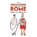 The Speculatores: The Men Who Spied for Rome