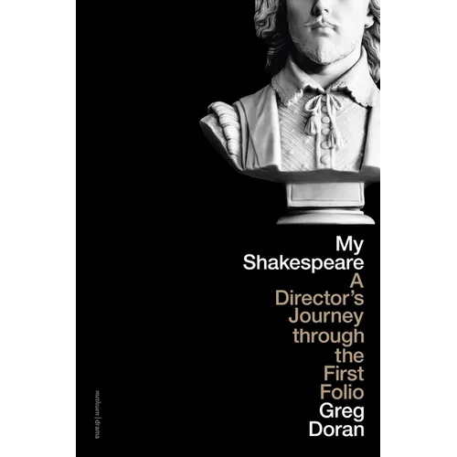 My Shakespeare: A Director's Journey Through the First Folio