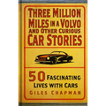 Three Million Miles in a Volvo and Other Curious Car Stories: 50 Fascinating Lives with Cars