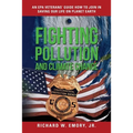 Fighting Pollution and Climate Change: An EPA Veterans' Guide How to Join in Saving Our Life on Planet Earth