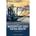 Mississippi Gulf Coast Seafood Industry: A People's History
