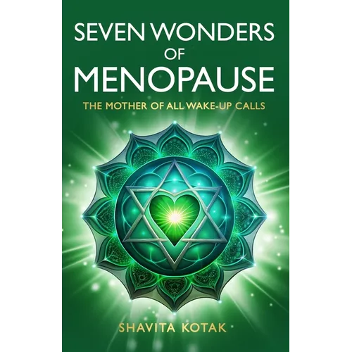 Seven Wonders of Menopause: The Mother of All Wake-Up Calls