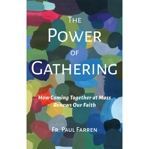 The Power of Gathering: How Coming Together at Mass Renews Our Faith