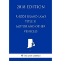 Rhode Island Laws - Title 31 - Motor and Other Vehicles (2018 Edition)