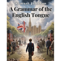 A Grammar of the English Tongue