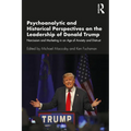 Psychoanalytic and Historical Perspectives on the Leadership of Donald Trump: Narcissism and Marketing in an Age of Anxiety and Distrust