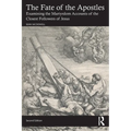The Fate of the Apostles: Examining the Martyrdom Accounts of the Closest Followers of Jesus