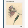Sabine Moritz: Lilies and Objects