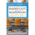 Barefoot in the Boardroom: Every Leader's Guide to Navigating Change