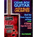 Cigar Box Guitar Jazz & Blues Unlimited Book Two 4 String: Book Two Chords, Fingerstyle and Theory: Book Two: Chords, Fingerstyle and Theory