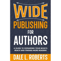Wide Publishing for Authors: A Guide to Expanding Your Book's Reach and Finding More Readers