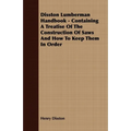 Disston Lumberman Handbook - Containing a Treatise of the Construction of Saws and How to Keep Them in Order