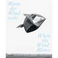 Wenn Der Wind Weht / When the Wind Blows: Luft, Wind Und Atem in Der Zeitgenössischen Kunst / Air, Wind, and Breath in Contemporary Art