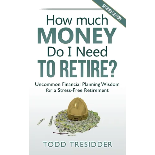 How Much Money Do I Need to Retire?: Uncommon Financial Planning Wisdom for a Stress-Free Retirement