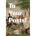 To Your Posts!: Fort Meigs in the War of 1812 Through the Voices of Those Who Fought There