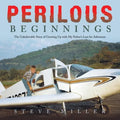Perilous Beginnings: The Unbelievable Story of Growing Up with My Father's Lust for Adventure