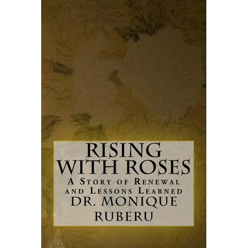 Rising with Roses: A Story of Renewal and Lessons Learned