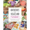 Adventures in Veggieland: Help Your Kids Learn to Love Vegetables - With 100 Easy Activities and Recipes