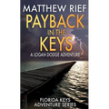 Payback in the Keys: A Logan Dodge Adventure (Florida Keys Adventure Series Book 13)