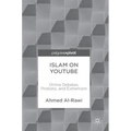 Islam on Youtube: Online Debates, Protests, and Extremism