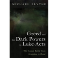 Greed and the Dark Powers in Luke-Acts: The Cosmic Battle from Jerusalem to Rome