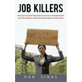 Job Killers: How Governments' Increasing Role in the Workplace Reduces Profits and Increases Unemployment.... and the Solution That
