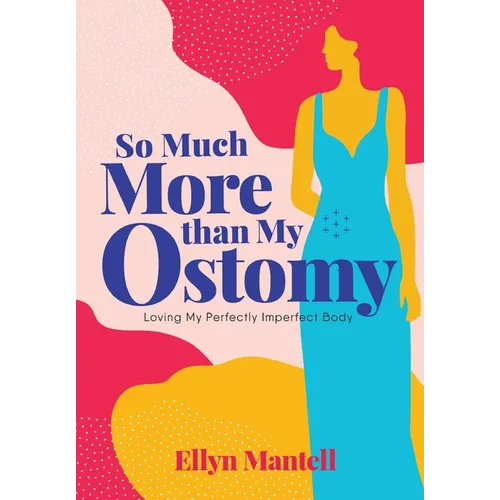 So Much More than My Ostomy: Loving My Perfectly Imperfect Body