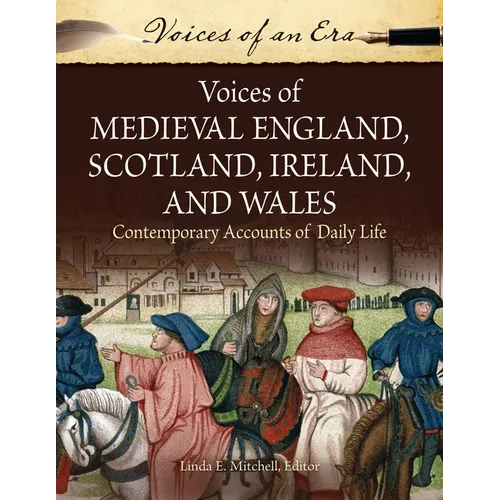 Voices of Medieval England, Scotland, Ireland, and Wales: Contemporary Accounts of Daily Life
