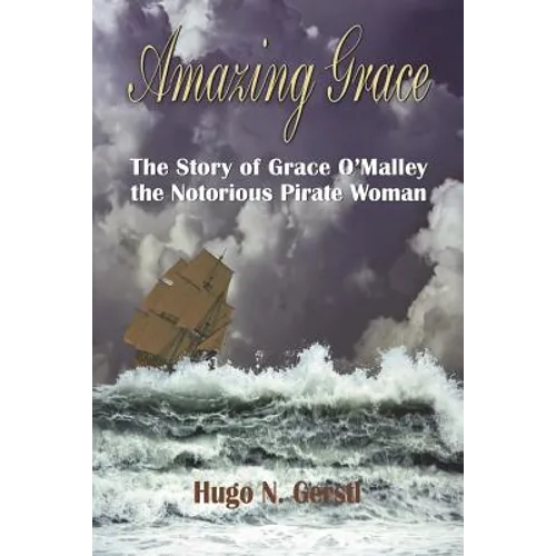 Amazing Grace: The Story of Grace O'Malley the Notorious Pirate Woman