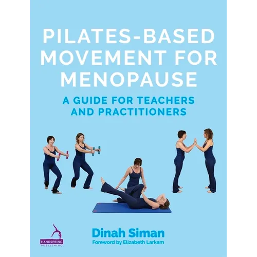 Pilates-Based Movement for Menopause: A Guide for Teachers and Practitioners