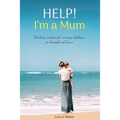 Help! I'm a Mum: Finding wisdom for raising children as disciples of Jesus