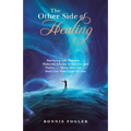 The Other Side of Healing: Surviving Life Trauma . . . Make the Choice to Survive and Thrive . . . Never Give up . . . Don't Let Your Light Go Ou