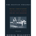 The Haitian Trilogy: Plays: Henri Christophe, Drums and Colours, and the Haytian Earth