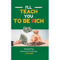 Mastering Personal Finance: I'll Teach You To Be Rich