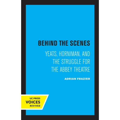 Behind the Scenes: Yeats, Horniman, and the Struggle for the Abbey Theatre Volume 11