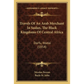 Travels Of An Arab Merchant In Sudan, The Black Kingdoms Of Central Africa: Darfu, Wadai (1854)