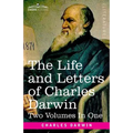 The Life and Letters of Charles Darwin, Two Volumes in One: including an Autobiographical Chapter