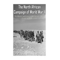 The North African Campaign of World War II: The History and Legacy of the Decisive Allied Victory in North Africa