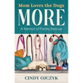Mom Loves the Dogs More: A Memoir of Family Rescue