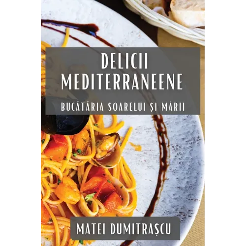 Delicii Mediterraneene: Bucătăria Soarelui și Mării