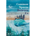 Common Spaces Between Us: Nurturing the Good in the Midst of Difference