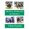 The Story of Polocrosse in Zimbabwe: The Story of Polocrosse in Zimbabwe