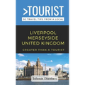 Greater Than a Tourist- Liverpool Merseyside United Kingdom: 50 Travel Tips from a Local