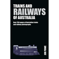 Trains and Railways of Australia: Over 300 Pages of Australian Train and Railway Photographs