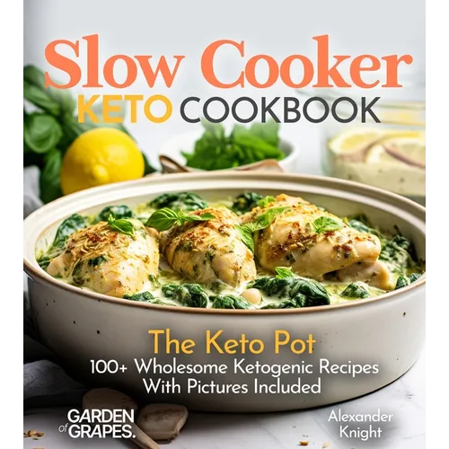 Slow Cooker Keto Cookbook: The Keto Pot - 100+ Wholesome Ketogenic Recipes With Pictures Included