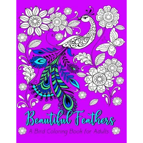 Beautiful Feathers A Bird Coloring Book for Adults