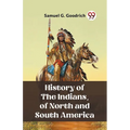 History of the Indians, of North and South America