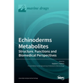 Echinoderms Metabolites: Structure, Functions and Biomedical Perspectives: Structure, Functions and Biomedical Perspectives