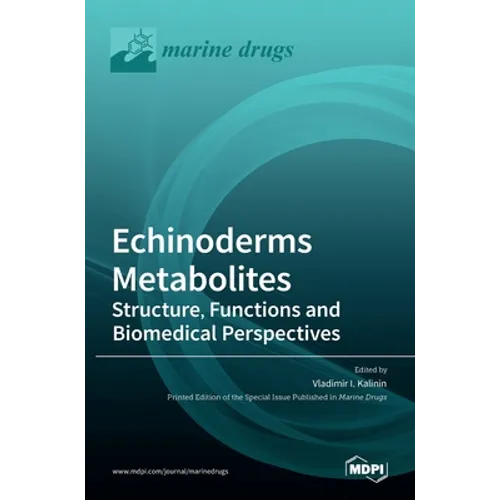Echinoderms Metabolites: Structure, Functions and Biomedical Perspectives: Structure, Functions and Biomedical Perspectives
